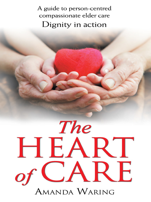 The Heart of Care (eBook): Dignity In Action: A Guide to Person-centred Compassionate Elder Care